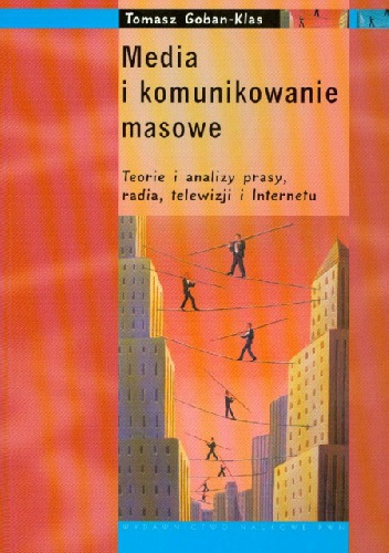 Okładka: Tomasz Goban-Klas - Media i komunikowanie masowe