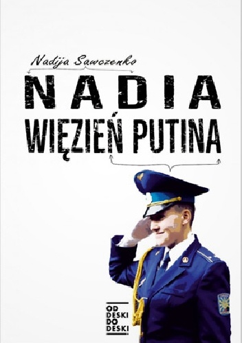Okładka: Nadija Sawczenko - Nadia. Więzień Putina