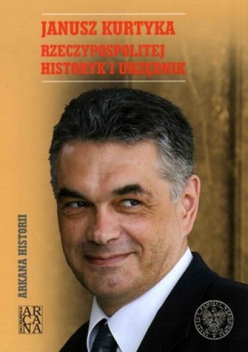 Okładka: Wojciech Frazik - Janusz Kurtyka. Rzeczypospolitej historyk i urzędnik