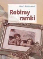 Okładka: Heidi Rothemund - Robimy ramki
