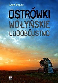 Okładka: Leon Popek - Ostrówki. Wołyńskie ludobójstwo