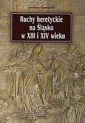 Okładka: Jarosław Szymański - Ruchy heretyckie na Śląsku w XIII i XIV wieku