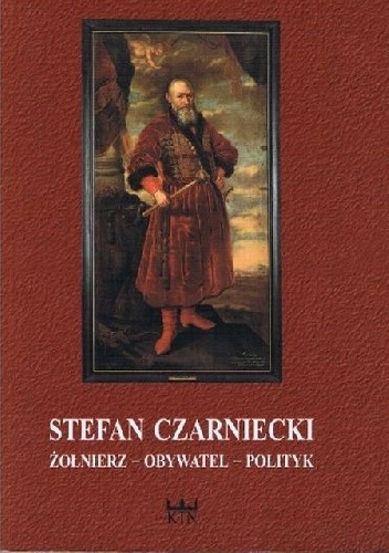 Okładka: Mirosław Nagielski - Stefan Czarniecki. Żołnierz - obywatel - polityk