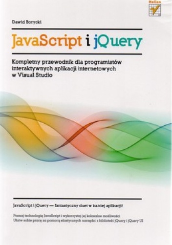 Okładka: Dawid Borycki - Java Script i jQuery. Kompletny przewodnik dla programistów interaktywnych aplikacji internetowych w Visual Studio