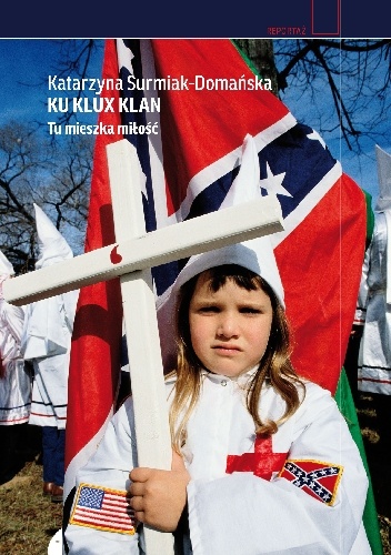 Okładka: Katarzyna Surmiak-Domańska - Ku Klux Klan. Tu mieszka miłość