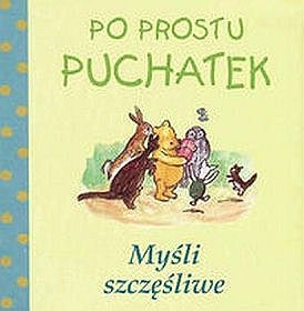 Okładka: Alan Alexander Milne - Po prostu Puchatek. Myśli szczęśliwe