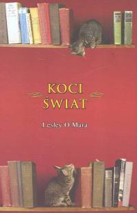 Okładka: Lesley O'Mara - Koci świat