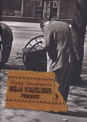Okładka: Marek Nowakowski - Moja Warszawa. Powidoki