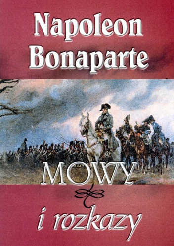 Okładka: Napoleon Bonaparte - Mowy i rozkazy