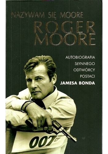 Okładka: Roger Moore - Nazywam się Moore, Roger Moore