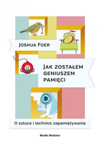 Okładka: Joshua Foer - Jak zostałem geniuszem pamięci. O sztuce i technice zapamiętywania