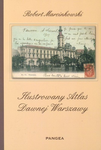 Okładka: Robert Marcinkowski - Ilustrowany atlas dawnej Warszawy