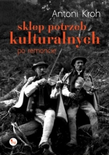 Okładka: Antoni Kroh - Sklep potrzeb kulturalnych - po remoncie