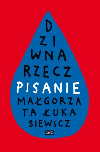 Okładka: Małgorzata Łukasiewicz - Dziwna rzecz − pisanie