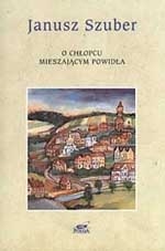 Okładka: Janusz Szuber - O chłopcu mieszającym powidła : wiersze wybrane 1968-1997