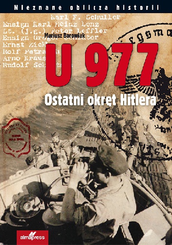 Okładka: Mariusz Borowiak - U 977. Ostatni okręt Hitlera