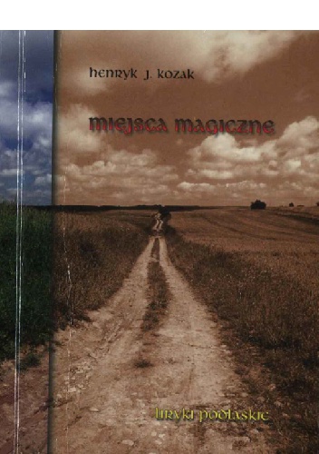 Okładka: Henryk Józef Kozak - Miejsca magiczne - liryki podlaskie