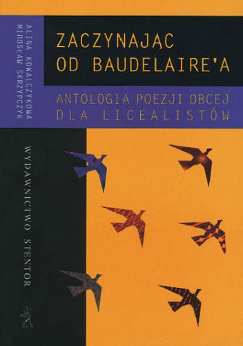 Okładka: Alina Kowalczykowa - Zaczynając od Baudelaire'a. Antologia poezji obcej dla licealistów
