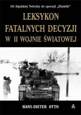 Okładka: Otto Hans-Dieter - Leksykon fatalnych decyzji w II wojnie światowej
