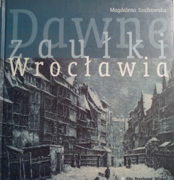 Okładka: Magdalena Szafkowska - Dawne zaułki Wrocławia