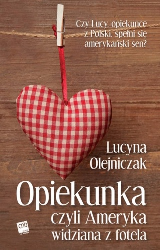 Okładka: Lucyna Olejniczak - Opiekunka, czyli Ameryka widziana z fotela
