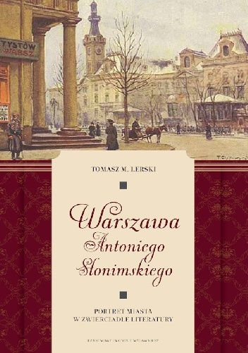 Okładka: Tomasz Lerski - Warszawa Antoniego Słonimskiego. Portret miasta w zwierciadle literatury