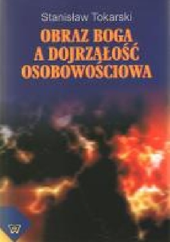 Okładka: Stanisław Tokarski - Obraz Boga a dojrzałość osobowościowa