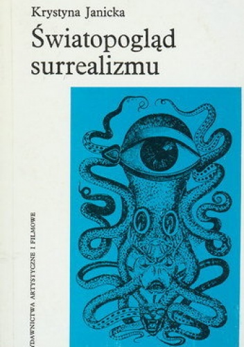 Okładka: Krystyna Janicka (historyk sztuki) - Światopogląd surrealizmu