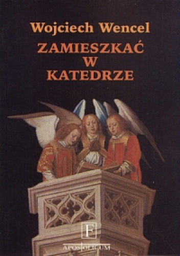 Okładka: Wojciech Wencel - Zamieszkać w katedrze. Szkice o kulturze i literaturze