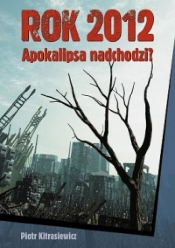 Okładka: Piotr Kitrasiewicz - Rok 2012. Apokalipsa nadchodzi?
