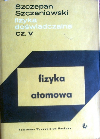Okładka: Szczepan Szczeniowski - Fizyka atomowa