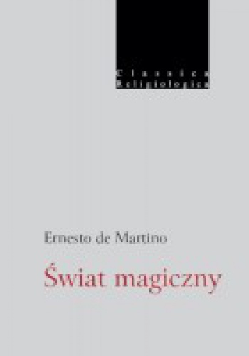 Okładka: Ernesto de Martino - Świat magiczny. Prolegomena do historii magizmu