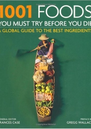 Okładka: Frances Case - 1001 Foods You Must Try Before You Die