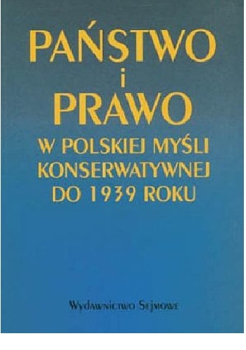 Okładka: Bogdan Szlachta - Państwo i Prawo. W polskiej myśli konserwatywnej do 1939 roku