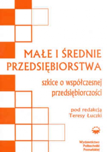 Okładka: Teresa Łuczka - Małe i średnie przedsiębiorstwa. Szkice o współczesnej przedsiębiorczości. Wydanie 2.