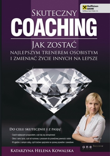 Okładka: Katarzyna Helena Kowalska - Skuteczny coaching. Jak zostać najlepszym trenerem osobistym i zmieniać życie innych na lepsze