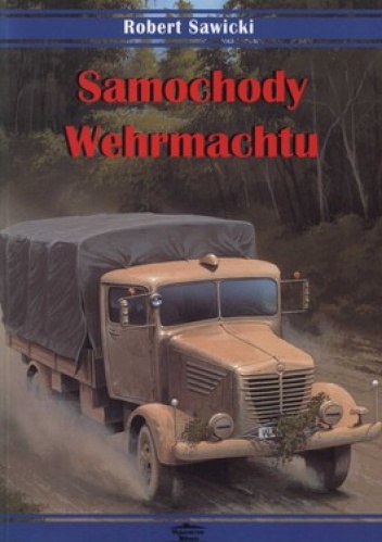 Okładka: Robert Sawicki - Samochody Wehrmachtu