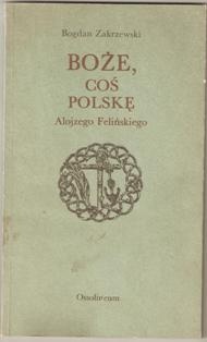 Okładka: Bogdan Zakrzewski - Boże, coś Polskę Alojzego Felińskiego