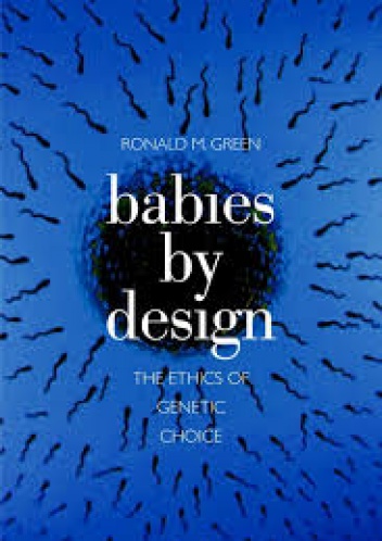 Okładka: Ronald Green - Babies by Design: The Ethics of Genetic Choice