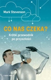Okładka: Mark Stevenson - Co nas czeka? Krótki przewodnik po przyszłości
