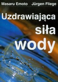 Okładka: Masaru Emoto - Uzdrawiająca siła wody
