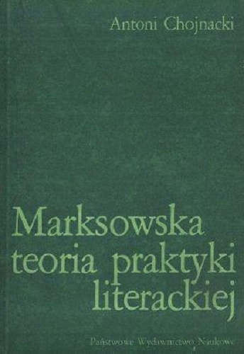 Okładka: Antoni Chojnacki - Marksowska teoria praktyki literackiej