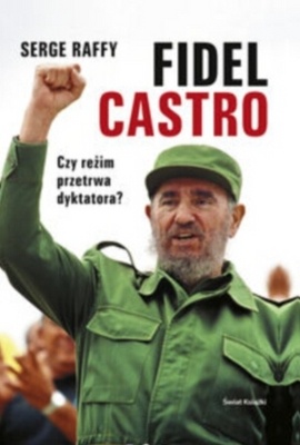 Okładka: Serge Raffy - Fidel Castro. Czy reżim przetrwa dyktatora