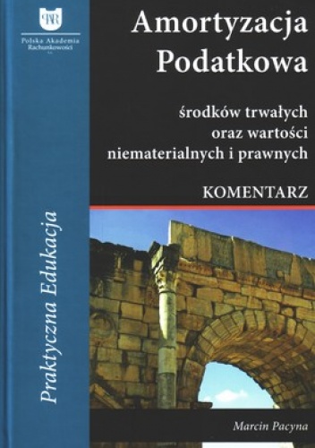 Okładka: Marcin Pacyna - Amortyzacja podatkowa środków trwałych oraz wartości niematerialnych i prawnych. Komentarz