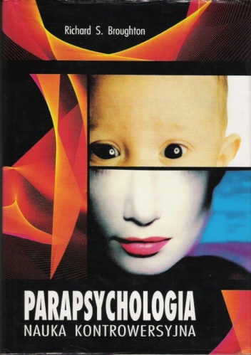 Okładka: Richard S. Broughton - Parapsychologia nauka kontrowersyjna