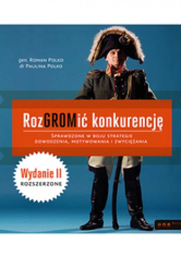 Okładka: Paulina Polko - RozGROMić konkurencję. Sprawdzone w boju strategie dowodzenia, motywowania i zwyciężania. Wydanie II rozszerzone