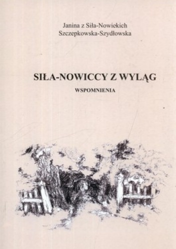 Okładka: Janina Szczepkowska-Szydłowska - Siła-Nowiccy z Wyląg. Wspomnienia