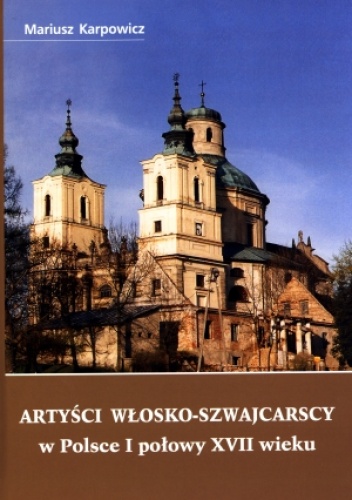 Okładka: Mariusz Karpowicz - Artyści włosko-szwajcarscy w Polsce I połowy XVII wieku