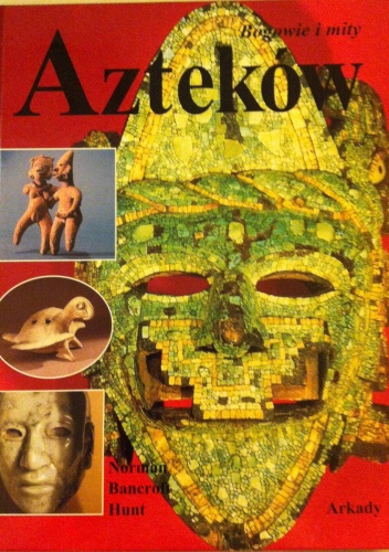 Okładka: Norman Bancroft Hunt - Bogowie i mity Azteków