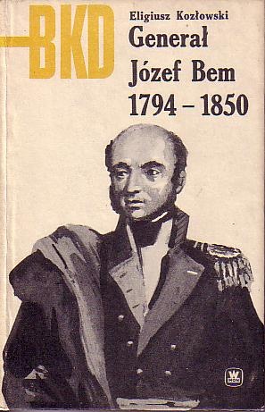 Okładka: Eligiusz Kozłowski - Generał Józef Bem 1794-1850